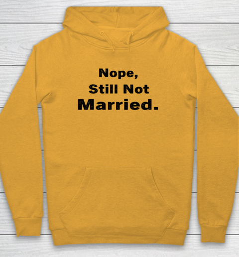 Nope Still Not Married Shirt Cute Single Valentine Day Hoodie 2