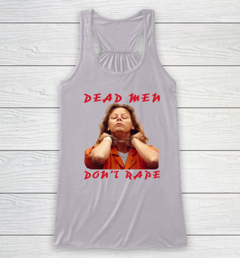 Dead Men Don't Rape Shirt Aileen Carol Wuornos Racerback Tank 2