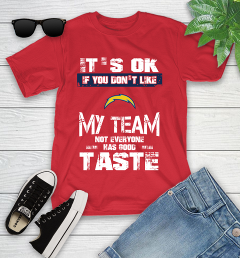 San Diego Chargers NFL Football It's Ok If You Don't Like My Team Not Everyone Has Good Taste Youth T-Shirt 13