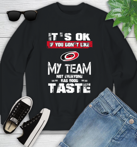 Carolina Hurricanes NHL Hockey It's Ok If You Don't Like My Team Not Everyone Has Good Taste Youth Sweatshirt