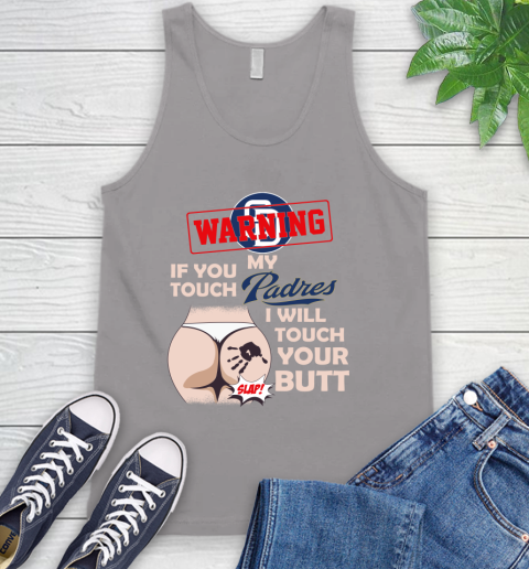 San Diego Padres MLB Baseball Warning If You Touch My Team I Will Touch My Butt Tank Top 3