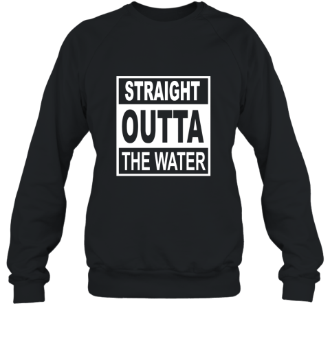 Straight Outta The Water  Christian Baptism T Shirt Sweatshirt