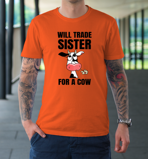 Funny Farmer Will Trade Sister For A Cow Lover T-Shirt 2