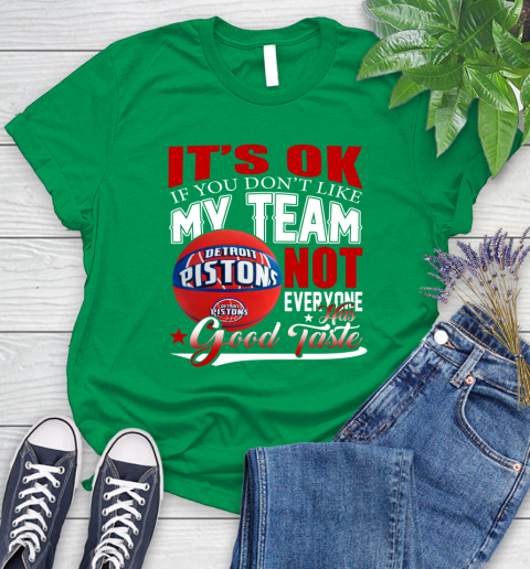 NBA It's Ok If You Don't Like My Team Detroit Pistons Not Everyone Has Good Taste Basketball Women's T-Shirt 9