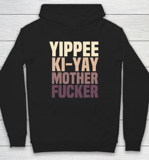 Yippee Ki Yay Mother F cker Shirt Hoodie