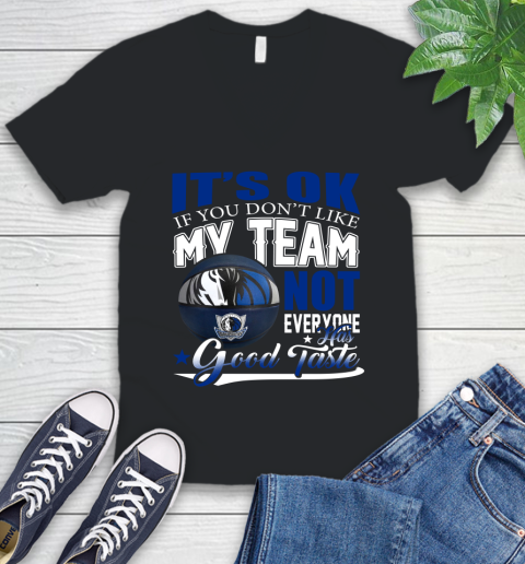 NBA It's Ok If You Don't Like My Team Dallas Mavericks Not Everyone Has Good Taste Basketball V-Neck T-Shirt
