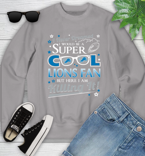 Detroit Lions NFL Football I Never Dreamed I Would Be Super Cool Fan Youth Sweatshirt 3