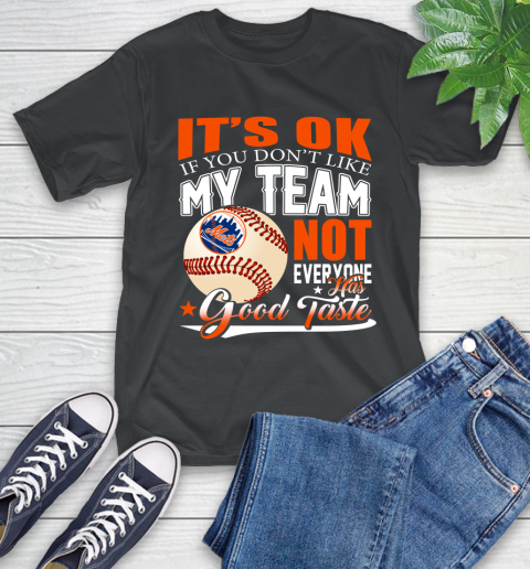 New York Mets MLB Baseball You Don't Like My Team Not Everyone Has Good Taste T-Shirt