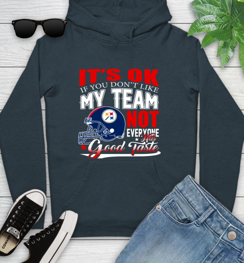 Pittsburgh Steelers NFL Football You Don't Like My Team Not Everyone Has Good Taste Youth Hoodie 10