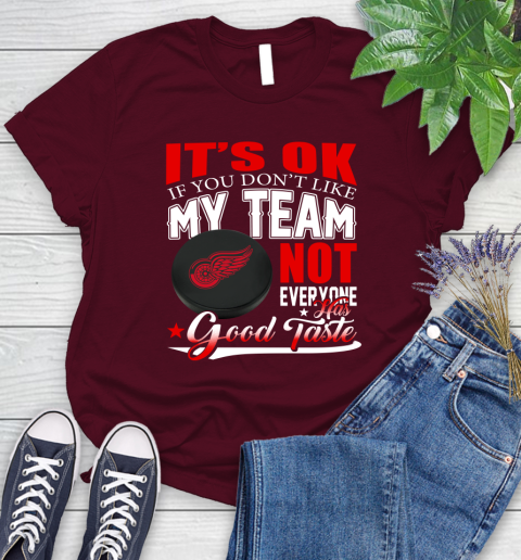 Detroit Red Wings NHL Hockey You Don't Like My Team Not Everyone Has Good Taste Women's T-Shirt 7