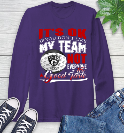 NBA It's Ok If You Don't Like My Team Brooklyn Nets Not Everyone Has Good Taste Basketball Long Sleeve T-Shirt 5
