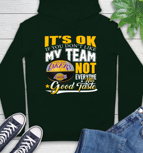 NBA It's Ok If You Don't Like My Team Los Angeles Lakers Not Everyone Has Good Taste Basketball Hoodie 12