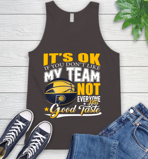 NBA It's Ok If You Don't Like My Team Indiana Pacers Not Everyone Has Good Taste Basketball Tank Top 6