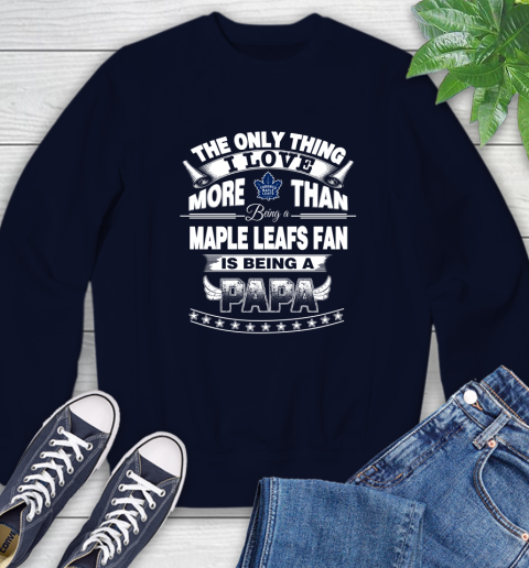 NHL The Only Thing I Love More Than Being A Toronto Maple Leafs Fan Is Being A Papa Hockey Sweatshirt Tee For Sports