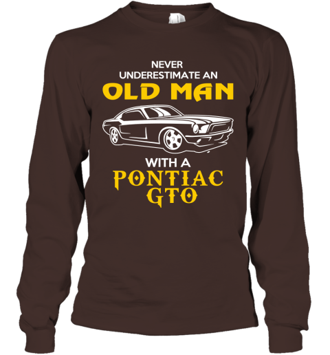 Old Man With Pontiac GTO Gift Never Underestimate Old Man Grandpa Father Husband Who Love or Own Vintage Car Long Sleeve