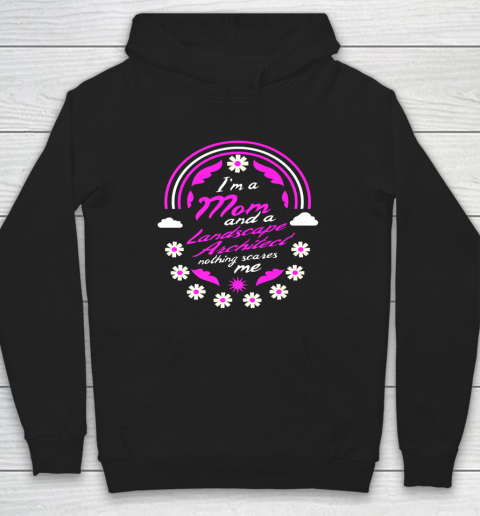 I'm A Mom And A Landscape Architect Nothing Scares Me Mother Hoodie