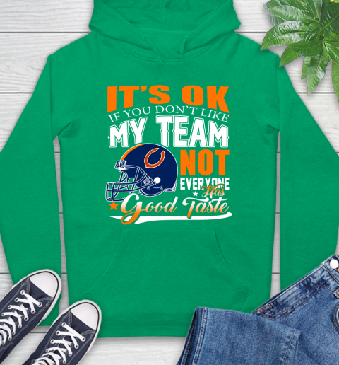 NFL It's Ok If You Don't Like My Team Chicago Bears Not Everyone Has Good Taste Football Hoodie 8