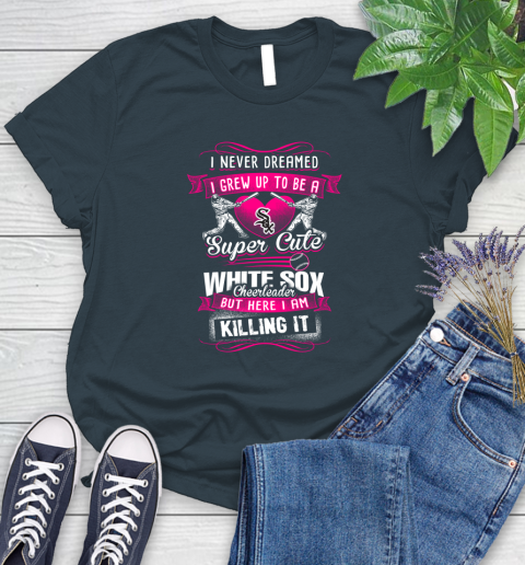 Chicago White Sox MLB Baseball I Never Dreamed I Grew Up To Be A Super Cute Cheerleader Women's T-Shirt 11