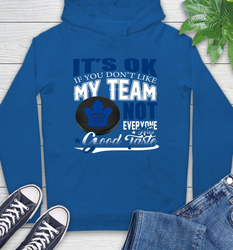 Toronto Maple Leafs NHL Hockey You Don't Like My Team Not Everyone Has Good Taste Hoodie 9