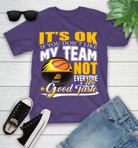 NBA It's Ok If You Don't Like My Team Phoenix Suns Not Everyone Has Good Taste Basketball Youth T-Shirt 3