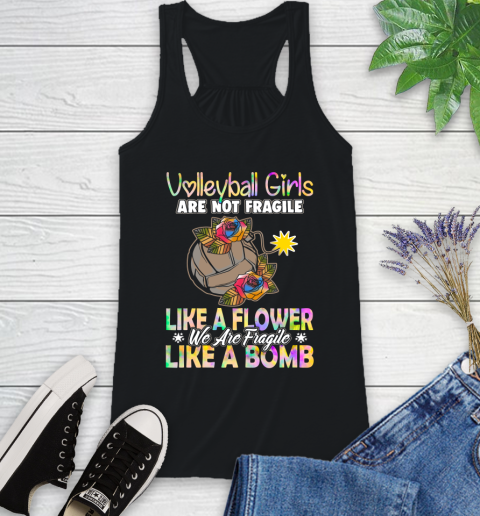 Volleyball Girls Are Not Fragile Like A Flower We Are Fragile Like A Bomb Racerback Tank