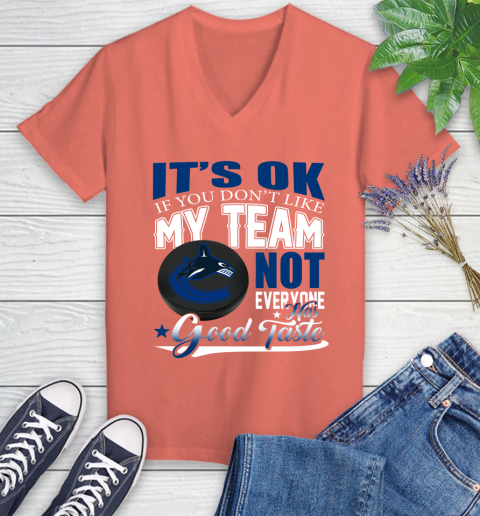Vancouver Canucks NHL Hockey You Don't Like My Team Not Everyone Has Good Taste Women's V-Neck T-Shirt 6