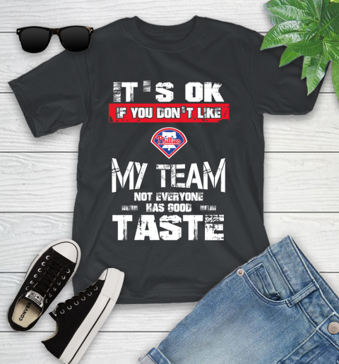 Philadelphia Phillies MLB Baseball It's Ok If You Don't Like My Team Not Everyone Has Good Taste Youth T-Shirt