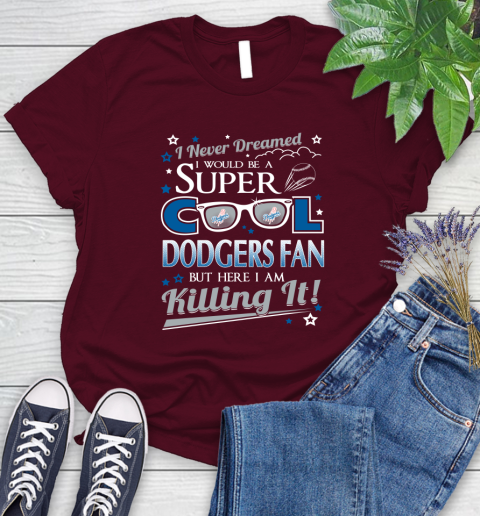 Los Angeles Dodgers MLB Baseball I Never Dreamed I Would Be Super Cool Fan Women's T-Shirt 7