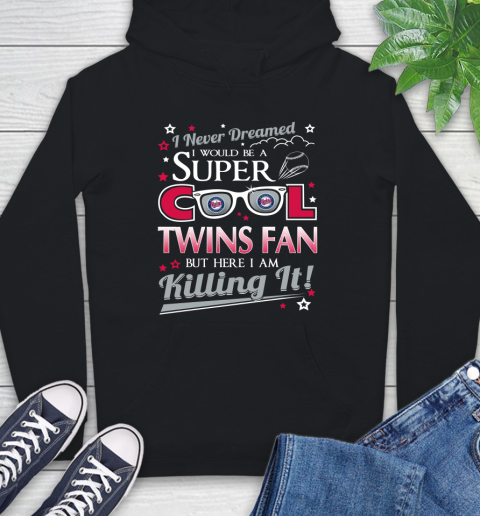Minnesota Twins MLB Baseball I Never Dreamed I Would Be Super Cool Fan Hoodie