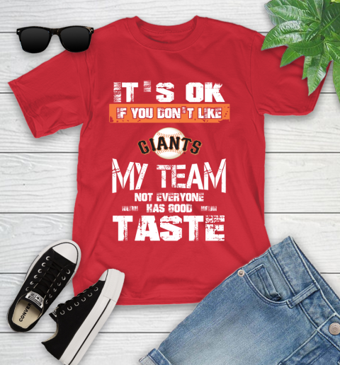 San Francisco Giants MLB Baseball It's Ok If You Don't Like My Team Not Everyone Has Good Taste Youth T-Shirt 13