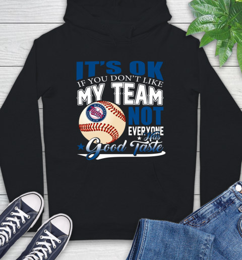 Minnesota Twins MLB Baseball You Don't Like My Team Not Everyone Has Good Taste Hoodie