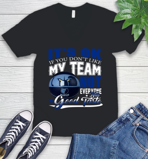 NBA It's Ok If You Don't Like My Team Memphis Grizzlies Not Everyone Has Good Taste Basketball V-Neck T-Shirt