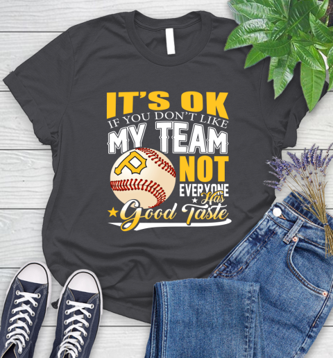 Pittsburgh Pirates MLB Baseball You Don't Like My Team Not Everyone Has Good Taste Women's T-Shirt 8