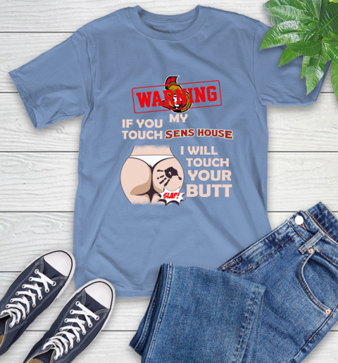 Ottawa Senators NHL Hockey Warning If You Touch My Team I Will Touch My Butt T-Shirt 12