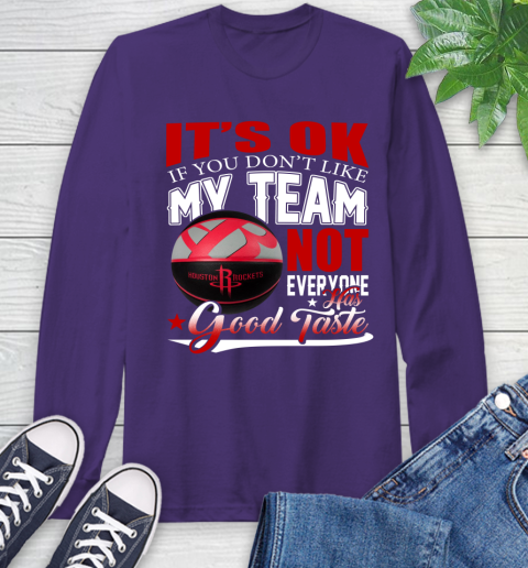 NBA It's Ok If You Don't Like My Team Houston Rockets Not Everyone Has Good Taste Basketball Long Sleeve T-Shirt 5