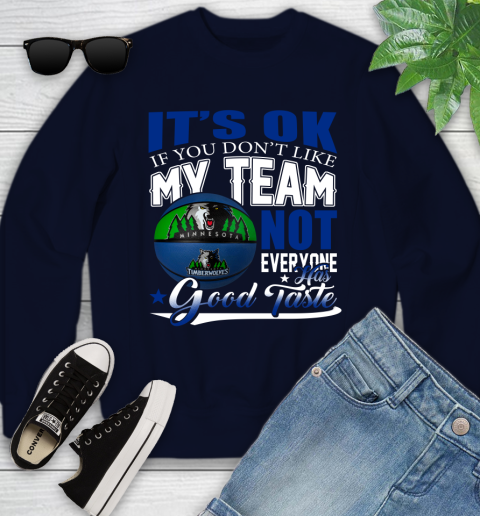 NBA It's Ok If You Don't Like My Team Minnesota Timberwolves Not Everyone Has Good Taste Basketball Youth Sweatshirt 2