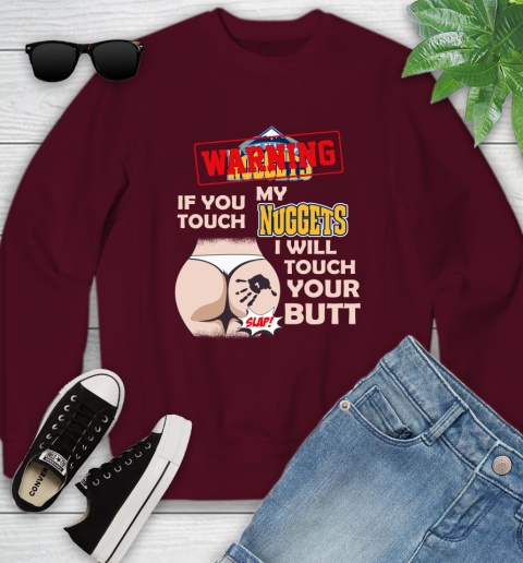 Denver Nuggets NBA Basketball Warning If You Touch My Team I Will Touch My Butt Youth Sweatshirt 4