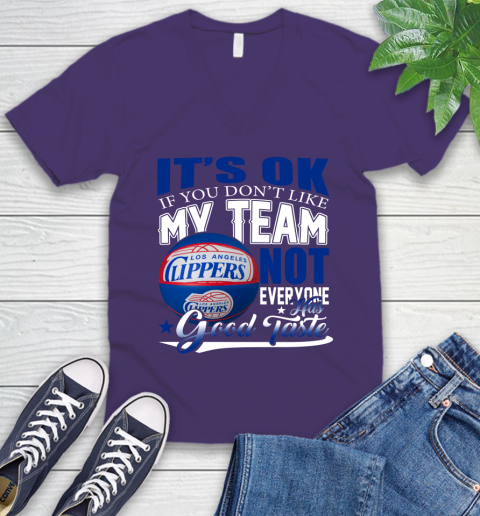 NBA It's Ok If You Don't Like My Team Los Angeles Clippers Not Everyone Has Good Taste Basketball V-Neck T-Shirt 9