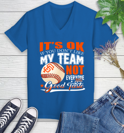 San Francisco Giants MLB Baseball You Don't Like My Team Not Everyone Has Good Taste Women's V-Neck T-Shirt 10
