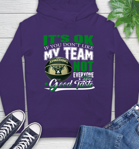 NBA It's Ok If You Don't Like My Team Milwaukee Bucks Not Everyone Has Good Taste Basketball Hoodie 5