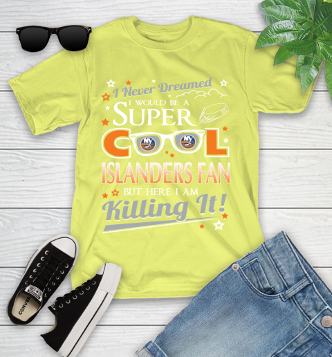 New York Islanders NHL Hockey I Never Dreamed I Would Be Super Cool Fan Youth T-Shirt 10