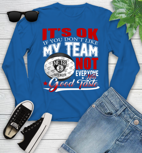 NBA It's Ok If You Don't Like My Team Brooklyn Nets Not Everyone Has Good Taste Basketball Youth Long Sleeve 10