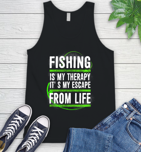 Fishing Is My Therapy It's My Escape From Life Tank Top