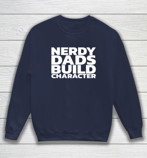 Nerdy Dads Build Character Sweatshirt 2