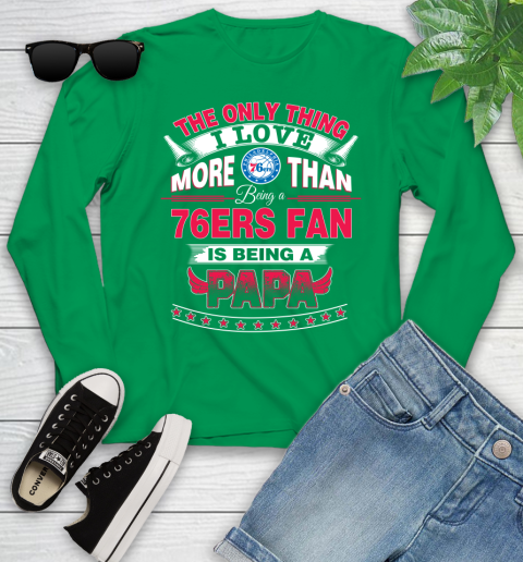 NBA The Only Thing I Love More Than Being A Philadelphia 76ers Fan Is Being A Papa Basketball Youth Long Sleeve 7