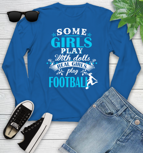 Some Girls Play With Dolls Real Girls Play Football Youth Long Sleeve 10