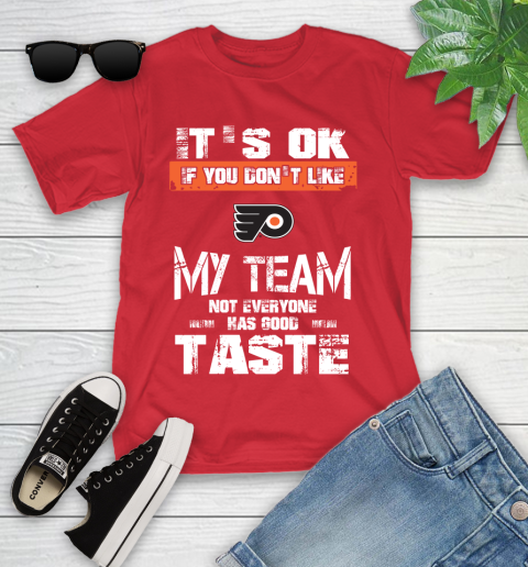 Philadelphia Flyers NHL Hockey It's Ok If You Don't Like My Team Not Everyone Has Good Taste Youth T-Shirt 13
