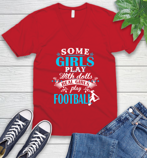 Some Girls Play With Dolls Real Girls Play Football V-Neck T-Shirt 6