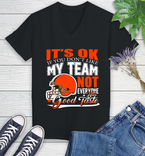 Cleveland Browns NFL Football You Don't Like My Team Not Everyone Has Good Taste Women's V-Neck T-Shirt