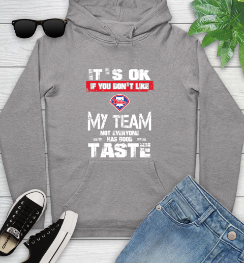 Philadelphia Phillies MLB Baseball It's Ok If You Don't Like My Team Not Everyone Has Good Taste Youth Hoodie 6